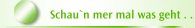 Schau`n mer mal was geht . . .