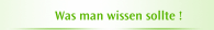 Was man wissen sollte !